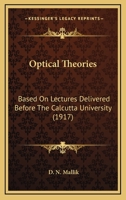Optical Theories Based on Lectures Delivered Before the Calcutta University 0548597332 Book Cover