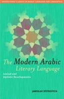 The Modern Arabic Literary Language: Lexical And Stylistic Developments (Georgetown Classics in Arabic Language and Linguistics) 1589011171 Book Cover