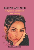 KNOTTY AND NICE: A Beginner's Handbook to Hair Braiding B0CQMJ84GC Book Cover
