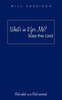 What's in It for Me? Says the Lord: God Asked and God Answered 1456763644 Book Cover