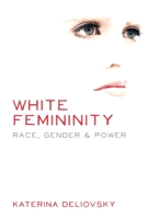 White Femininity: Race, Gender & Power 1552663523 Book Cover