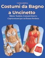 Costumi da Bagno a Uncinetto: Bikini, Tankini, Costumi Interi e Copricostumi per un’Estate Perfetta (Italian Edition) B0GWV8H7H3 Book Cover