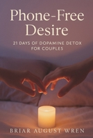 Phone-Free Desire: 21 Days of Dopamine Detox for Couples B0FWB6GGBC Book Cover