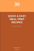 30 Simple & Quick Meal Prep Recipes: Easy Breakfast, Lunch, Dinner & Snack Ideas for Busy Weeks B0HDHH9D1R Book Cover