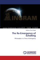 The Re-Emergence of Schelling: Philosophy in a Time of Emergency 3659524247 Book Cover