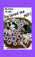He loved me NOT!: My journey through narcissistic abuse... 1300678267 Book Cover