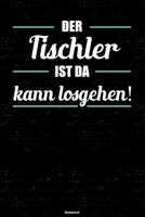 Der Tischler ist da kann losgehen! Notizbuch: Tischler Journal DIN A5 liniert 120 Seiten Geschenk 1673545548 Book Cover