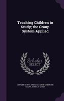 Teaching Children to Study: The Group System Applied... 0469748605 Book Cover