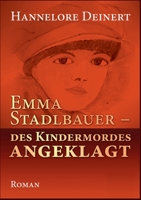 Emma Stadlbauer: Des Kindermordes angeglagt (German Edition) 3750481423 Book Cover
