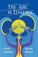 The Arc is Loading: A Spiritual View of Life Realized B08VRMHQ7B Book Cover