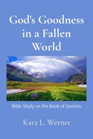 God's Goodness in a Fallen World: Bible Study on the Book of Genesis B0GFG8ZTBM Book Cover