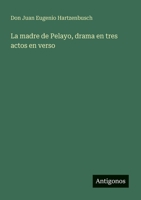 La madre de Pelayo, drama en tres actos en verso 3388466033 Book Cover