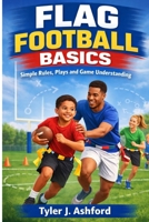 Flag football basics: Simple rules, plays and game understanding B0GFYW1H2P Book Cover