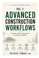 Advanced Construction Workflows: Analytics, Portfolio Management, and Leading AI Adoption B0HC49LC41 Book Cover