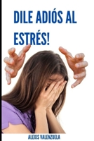 ¡Dile ADIÓS al estrés! (Spanish Edition) B087CVXRGB Book Cover