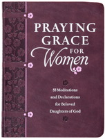 Praying Grace for Women: 55 Meditations and Declarations for Beloved Daughters of God 142456414X Book Cover