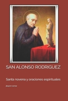 SAN ALONSO RODRIGUEZ: Santa novena y oraciones espirituales (Spanish Edition) B0D6MSDTM7 Book Cover