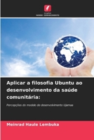 Aplicar a filosofia Ubuntu ao desenvolvimento da saúde comunitária (Portuguese Edition) 6209885268 Book Cover