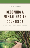 Becoming a Mental Health Counselor: A Guide to Career Development and Professional Identity 1538121174 Book Cover