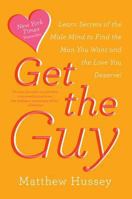 Get the Guy: How to Find, Attract, and Keep Your Ideal Mate 0062241753 Book Cover