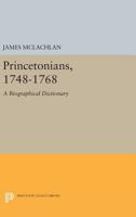 Princetonians, 1748-1768: A Biographical Dictionary 0691616639 Book Cover