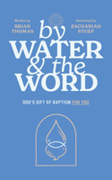 By Water and the Word: God’s Gift of Baptism for You 196792001X Book Cover