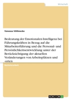 Bedeutung der Emotionalen Intelligenz bei F�hrungskr�ften in Bezug auf die Mitarbeiterf�hrung und die Personal- und Pers�nlichkeitsentwicklung unter der Ber�cksichtigung der aktuellen Ver�nderungen vo 334657220X Book Cover