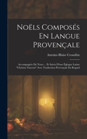 Noëls Composés En Langue Provençale: Accompagnés De Notes ... Et Suivis D'une Églogue Latine Christus Nascens Avec Traduction Provençale En Regard 1018480307 Book Cover