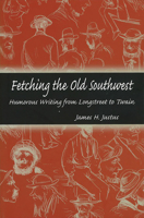 Fetching The Old Southwest: Humorous Writing From Longstreet To Twain 0826215440 Book Cover