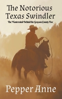 The Notorious Texas Swindler: The Mastermind Behind The Grayson County Five B0B9R8HF8Z Book Cover