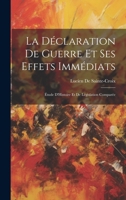 La Déclaration De Guerre Et Ses Effets Immédiats: Étude D'Histoire Et De Législation Comparée 1020667303 Book Cover