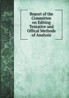 Report of the Committee on Editing Tentative and Offical Methods of Analysis 5518714459 Book Cover