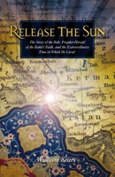 Release the Sun: An Early History of the Bahai Faith 1931847096 Book Cover