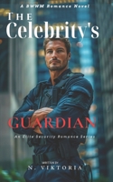 The Celebrity's Guardian: A Steamy BWWM interracial Multicultural Alpha Male Enemies to Lovers Opposite Attract Romance (Elite Security) B0DZXRRRKB Book Cover