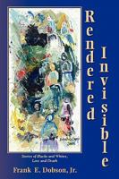 Rendered Invisible: Stories of Blacks and Whites, Love and Death 1935514350 Book Cover