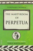 The Martyrdom of Perpetua (Visionary Women) 0853053529 Book Cover