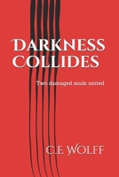 Darkness Collides : Two Damaged Souls United 1696316790 Book Cover