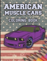 American Muscle Cars Coloring Book: Cars Coloring Book For Kids And Adults, Race, Classic, Sport, Luxury Cars B087RCCB9Q Book Cover