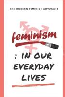 Feminism: In our everyday lives 1076503764 Book Cover