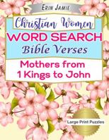 Christian Women Word Search Bible Verses Mothers from 1 Kings to John Large Print Puzzles: Beautiful Old and New Testament Biblical Scripture ... of Zarephath and More (Mothers of the Bible) 1959021079 Book Cover