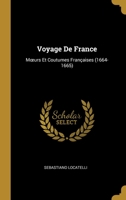 Voyage De France: Moeurs Et Coutumes Françaises (1664-1665) 0270584668 Book Cover