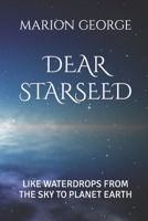 Dear Starseed: Like Waterdrops from the Sky to Planet Earth B0BLFYMJTP Book Cover