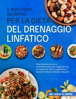 IL RICETTARIO DEFINITIVO PER LA DIETA DEL DRENAGGIO LINFATICO: Pasti disintossicanti e antinfiammatori per migliorare la circolazione, ridurre il ... flusso linfatico naturale (Italian Edition) B0FDGHBKN1 Book Cover