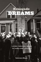 Renegade Dreams: Living Through Injury in Gangland Chicago 022603271X Book Cover