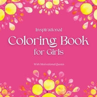 Inspirational Coloring Book for Girls - with motivational quotes: Great Gifts for Kids, Ages 8-12, Relax & Enjoy Animal Designs 1914997255 Book Cover