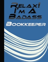 Relax! I'm A Badass Bookkepper: Funny Journal For Work Bookkeeper Gift Accounts Assistants Managers 110-Page Blank Lined Journal Office Work Coworker Gag Gift Idea 1671736575 Book Cover