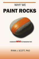 Why We Paint Rocks: 20 Reasons Why Small Acts Help Organizations Thrive B0FLTMHXKC Book Cover
