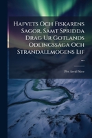Hafvets Och Fiskarens Sagor, Samt Spridda Drag Ur Gotlands Odlingssaga Och Strandallmogens Lif ... 1287583784 Book Cover