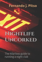 Nightlife Uncorked: The hilarious guide to running a night club B0DV9RHPDC Book Cover