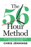56-Hour Method : How to Master Your Week and Take Back Your Time 1966372132 Book Cover